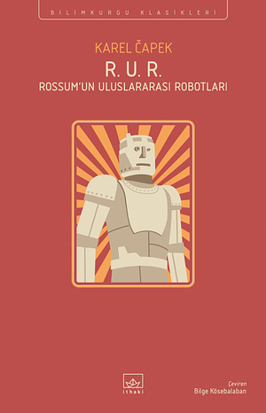 R. U. R. - Rossumun Uluslararasi Robotlari by Karel Čapek