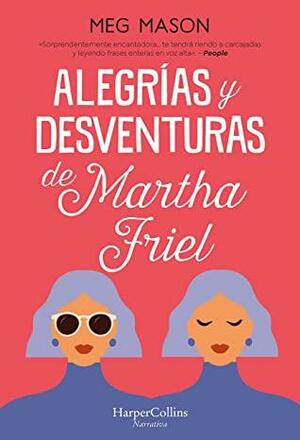 Alegrías y desventuras de Martha Friel by Meg Mason