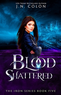 Blood Shattered by J.N. Colon