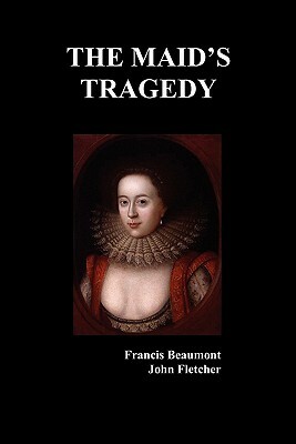 The Maid's Tragedy by John Fletcher, Francis Beaumont