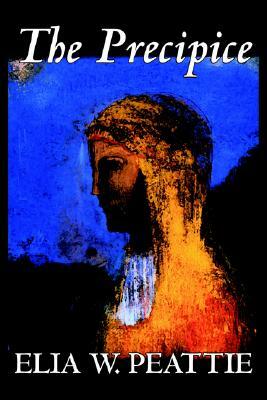 The Precipice by Elia W. Peattie, Fiction, Literary, Romance, Historical by Elia W. Peattie