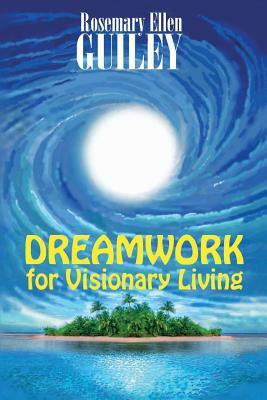 Dreamwork for Visionary Living by Rosemary Ellen Guiley
