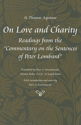 On Love and Charity: Readings from the Commentary on the Sentences of Peter Lombard (Thomas Aquinas in Translation) by St. Thomas Aquinas