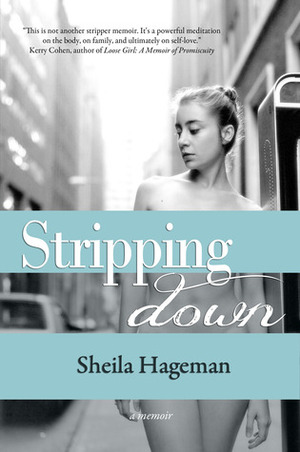 Stripping Down: A Memoir by Sheila Hageman