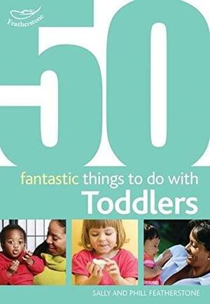 50 Fantastic Things To Do With Toddlers: 16 36 Months by Clare Beswick, Sally Featherstone