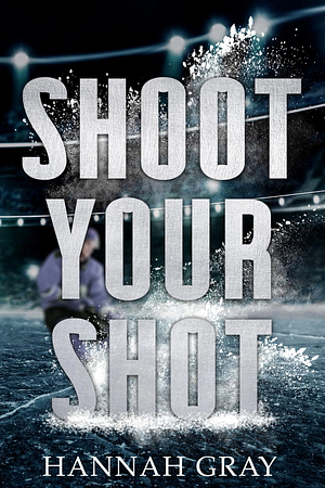 Shoot Your Shot by Hannah Gray