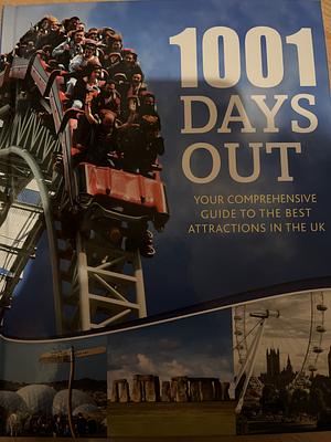 1001 Days Out: Your comprehensive guide to the best attractions in the UK by Julian Flanders