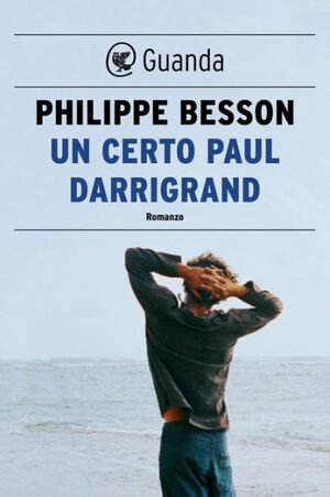 Un certo Paul Darrigrand by Philippe Besson