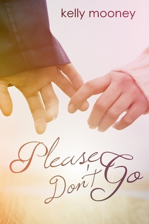 Please Don't Go by Kelly Mooney