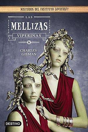 Las mellizas viperinas: Misterios del instituto Lovecraft by Charles Gilman, Charles Gilman
