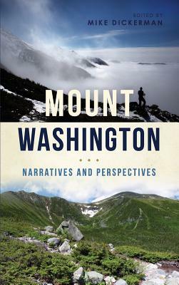 Mount Washington: Narratives and Perspectives by Mike Dickerman