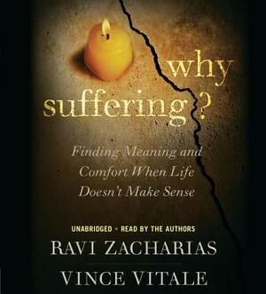 Why Suffering?: Finding Meaning and Comfort When Life Doesn't Make Sense by Ravi Zacharias, Vince Vitale