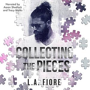 Collecting the Pieces by L.A. Fiore