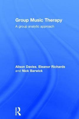 Group Music Therapy: A group analytic approach by Alison Davies, Eleanor Richards, Nick Barwick