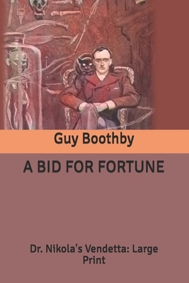 A Bid for Fortune: Dr. Nikola's Vendetta: Large Print by Guy Boothby