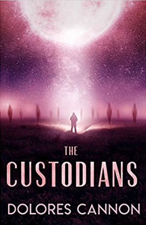 The Custodians: Beyond Abduction by Dolores Cannon