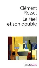 Le réel et son double by Clément Rosset