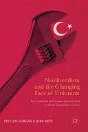 Neoliberalism and the Changing Face of Unionism: The Combined and Uneven Development of Class Capacities in Turkey by Efe Can Gürcan, Berk Mete