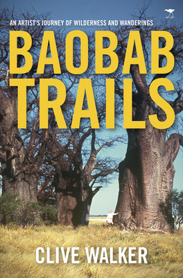 Baobab Trails: An Artist's Journey of Wilderness and Wanderings by Clive Walker