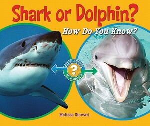 Shark or Dolphin?: How Do You Know? by Melissa Stewart