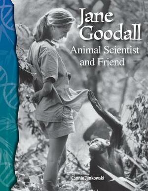 Jane Goodall (Life Science): Animal Scientist and Friend by Connie Jankowski