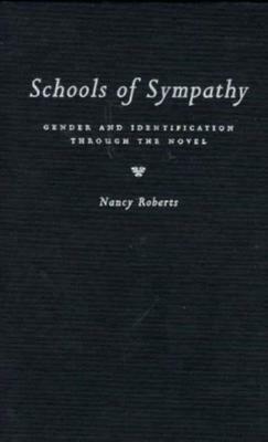 Schools of Sympathy: Gender and Identification Through the Novel by Nancy Roberts