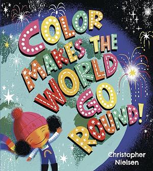 Colour Makes the World Go Round by Christopher Nielsen