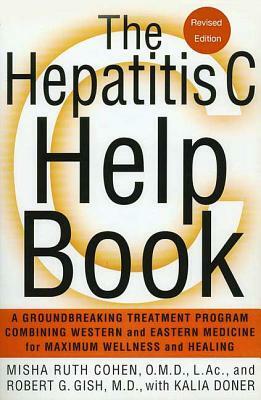 The Hepatitis C Help Book: A Groundbreaking Treatment Program Combining Western and Eastern Medicine for Maximum Wellness and Healing by Kalia Doner, Robert Gish, Misha Ruth Cohen