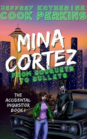 Mina Cortez From Bouquets to Bullets (The Accidental Inquisitor Book 1) by Katherine Perkins, Jeffrey Cook