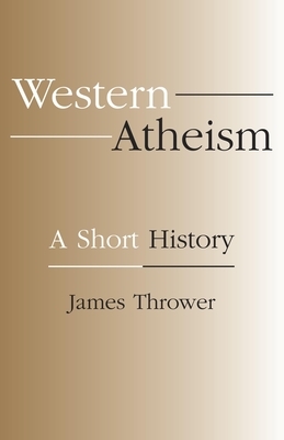 Western Atheism: A Short History by James Thrower