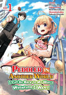 Peddler in Another World: I Can Go Back to My World Whenever I Want (Manga) Volume 1 by Hiiro Shimotsuki, Shizuku Akechi