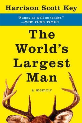 The World's Largest Man: A Memoir by Harrison Scott Key