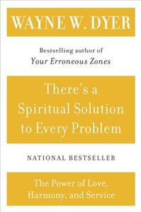 There's a Spiritual Solution to Every Problem by Wayne W. Dyer