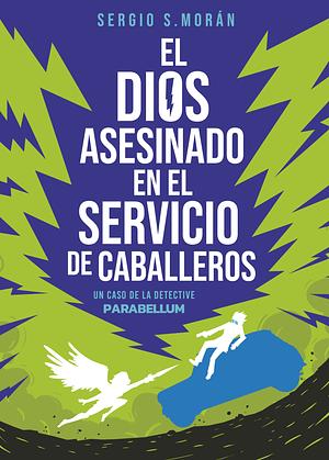 El dios asesinado en el servicio de caballeros: un caso de la detective Parabellum by Sergio Sánchez Morán