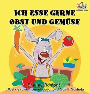 Ich esse gerne Obst und Gemüse (German Children's Book): I Love to Eat Fruits and Vegetables by Kidkiddos Books, Shelley Admont