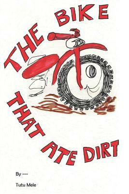 The Bike That Ate Dirt by Tutu Mele, Mary Martin