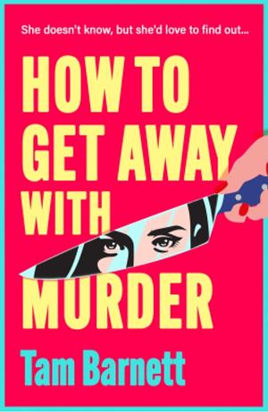 How To Get Away With Murder by Tam Barnett