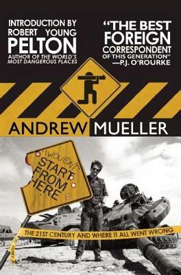 I Wouldn't Start from Here: The 21st Century and Where It All Went Wrong by Andrew Mueller