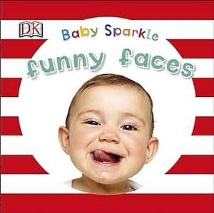 Baby Sparkle Funny Faces by D.K. Publishing, Dawn Sirett