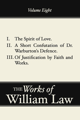 Spirit of Love; A Short Confutation of Dr. Warburton's Defence; Of Justification by Faith and Works by William Law