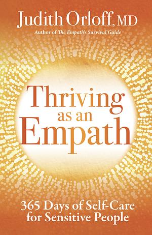 Thriving as an Empath: 365 Days of Self-Care for Sensitive People by Judith Orloff