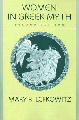 Women in Greek Myth by Mary R. Lefkowitz