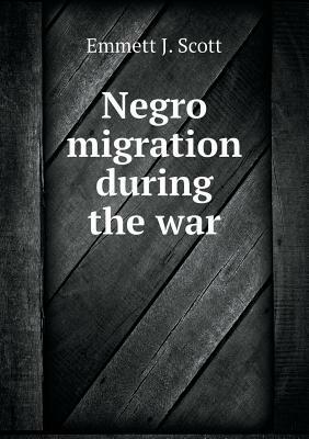 Negro Migration During the War by Emmett J. Scott