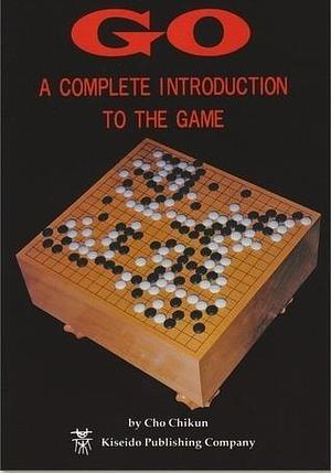 Go, a Complete Introduction to the Game by Cho Chikun, Cho Chikun