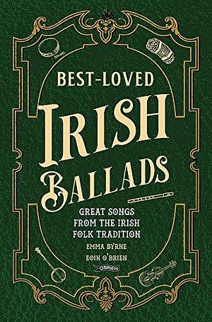 Best-Loved Irish Ballads: Great Songs from the Irish Folk Tradition by Eoin O'Brien, Emma Byrne