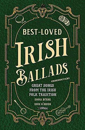 Best-Loved Irish Ballads: Great Songs from the Irish Folk Tradition by Emma Byrne, Eoin O'Brien