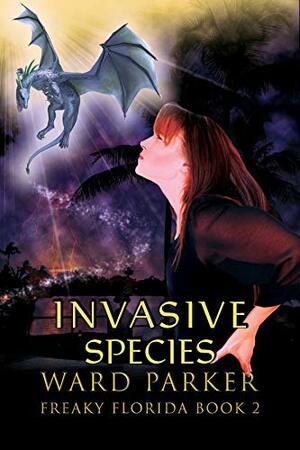 Invasive Species: A humorous paranormal novel by Ward Parker