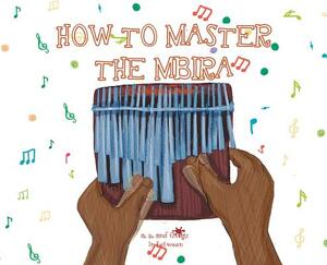 A, Z, and Things in Between: How to Master the Mbira by Oladoyin Oladapo