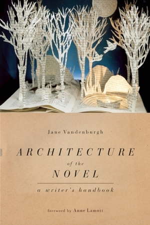 Architecture of the Novel: A Writer's Handbook by Anne Lamott, Jane Vandenburgh