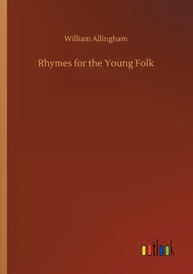 Rhymes for the Young Folk by William Allingham